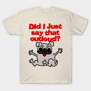 Did I Just Say That Outloud? T-Shirt